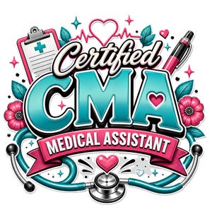 May include: A graphic design featuring the text Certified CMA MEDICAL ASSISTANT in teal and white. The design includes a pink clipboard, a black and pink pen, a teal stethoscope, pink flowers, teal leaves, and several pink and white hearts.