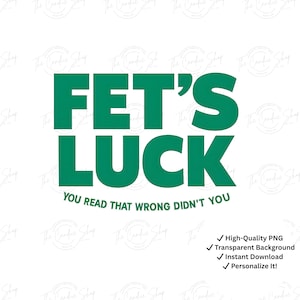 Puede incluir: Un fondo blanco con el texto "FET'S LUCK" en letras verdes en negrita. Debajo, en texto verde más pequeño, se lee "YOU READ THAT WRONG DIDN'T YOU". La imagen también incluye marcas de verificación y texto que indica que es un PNG de alta calidad, tiene un fondo transparente, es de descarga instantánea y se puede personalizar.