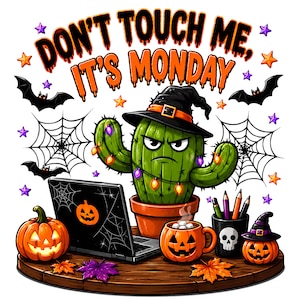 May include: A green cactus wearing a witch hat sits at a desk with a laptop, a pumpkin mug, and a skull pencil holder. The text DON'T TOUCH ME, IT'S MONDAY appears above. The scene includes bats, spiderwebs, stars, and jack-o'-lanterns.