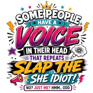 Puede incluir: Un diseño gráfico con el texto SOME PEOPLE HAVE A VOICE IN THEIR HEAD THAT REPEATS SLAP THE SHE IDIOT! NO? JUST ME? HMM.. ODD. El diseño incluye una corona amarilla, un megáfono rosa, estrellas, rayos y una burbuja de pensamiento.
