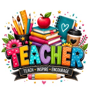 May include: A colorful graphic featuring the word TEACHER in large, patterned letters, with the text TEACH INSPIRE ENCOURAGE on a black banner. Includes a stack of books, a red apple, pencils, a ruler, a notebook, and a coffee cup.