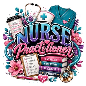 May include: A graphic design featuring the text NURSE PRACTITIONER in blue and pink. Elements include a stethoscope, a teal scrub top, a coffee cup with text, a clipboard with a checklist, and a stack of books labeled KNOWLEDGE, COMPASSION, LEADERSHIP, EXCELLENCE, surrounded by pink and purple flowers.
