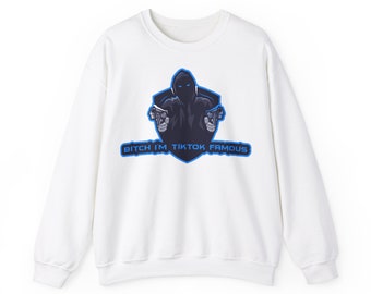 Unisex "Bitch I'm TikTok Famous" Sweatshirt.