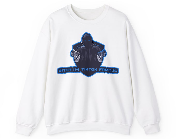 Featured listing image: Unisex "Bitch I'm TikTok Famous" Sweatshirt.