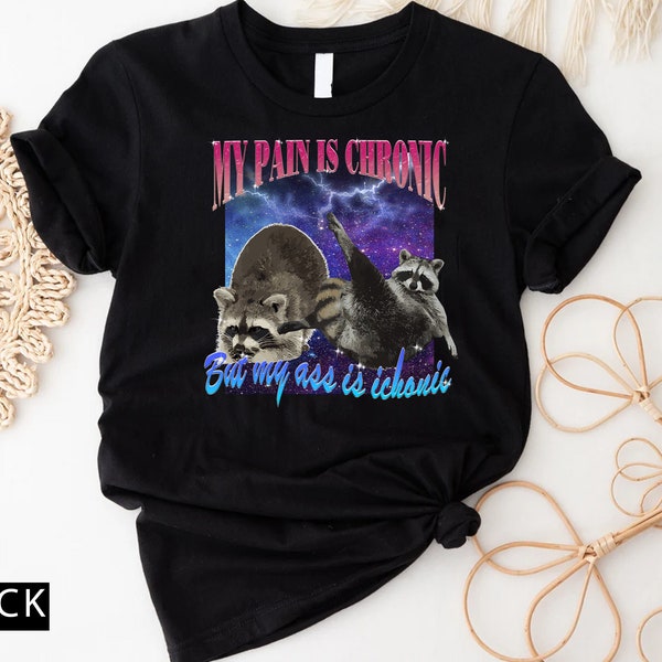 My Pain Is Chronic But My Ass Is Iconic Meme Shirt -Raccoon Tanuki,Opossums Lover Shirt,Possums Shirt,Sad Opossums Meme,Eat Trash Possum Tee