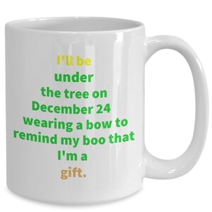 Funny christmas coffee mug -I&#39;ll be under the tree to remind boo i&#39;m a gift