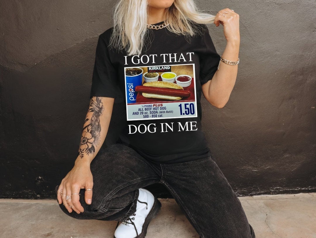 I Got That Hot Dog In Me Costco Shirt Keep 150 Dank Meme Quote Shirt