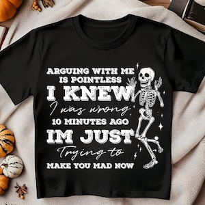 Arguing with me is pointless I knew i was wrong 10 minutes ago I&#39;m just trying to make you mad now Png, Sarcastic Quote, Funny Saying png