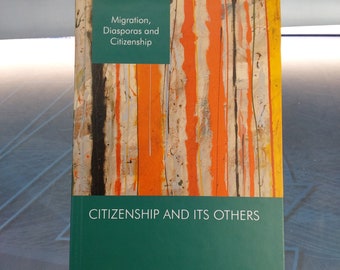 Citizenship and its others (Migration, Diasporas and Citizenship). Edition by Bridget Anderson, Vanessa Hughes. Palgrave Macmillan, 2015.