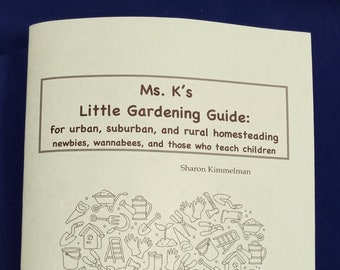 Ms. K's Little Gardening Guide | how-to instruction | garden basics and beyond | kid friendly | creative approach to gardening