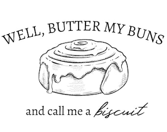 Southern Saying "Butter My Buns and Call Me a Biscuit" -- Digital Design -- PNG  + SVG Download