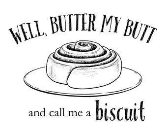 Southern Saying "Butter My Butt and Call Me a Biscuit" -- Digital Design -- PNG  + SVG Download