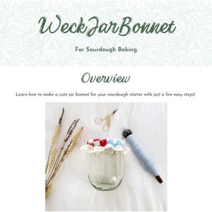 May include: Image of a Weck Jar Bonnet for sourdough baking. The image shows a clear glass jar with a decorative bonnet, scissors, and a yarn-wrapped tool. The text "Overview" and instructions are also visible.