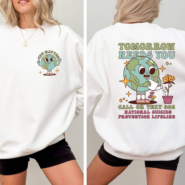 Tomorrow Needs You Sweatshirt, Anxiety Sweater, Mental Health Sweatshirt, 988 Suicide Awareness,  Positive Sweatshirt, Aesthetic Sweatshirt