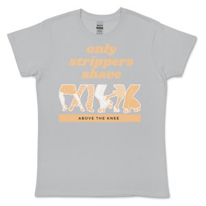 Strippers Shave Women&#39;s Shirt Funny