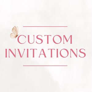 May include: A light background with the words "CUSTOM INVITATIONS" in a pink serif font. A butterfly is in the upper left corner. Two pink lines are above and below the text.