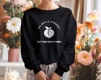 BPD Awareness Sweatshirt, Borderline Personality Disorder Gifts, Unhinged Gen Z Meme, As* is Iconic