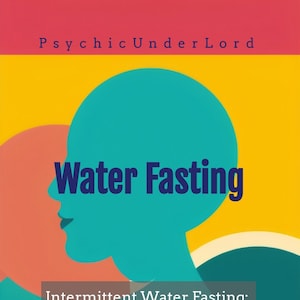 May include: A colorful abstract illustration with a blue silhouette of a person's head. The text "Water Fasting" is in bold blue letters. The text "Intermittent Water Fasting: Boost Your Health with the Power of Water" is in white letters on a gray background.
