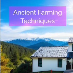 May include: A scenic landscape with a white house featuring a gray roof and dark green window frames. The text "Ancient Farming Techniques" is displayed on a purple rectangle against a blue sky. Mountains and trees are in the background.