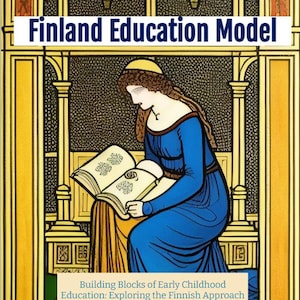 May include: An illustration of a woman in a blue dress kneeling and reading a book. The image is set against a yellow and gold background with a stained glass window design. The text "Finland Education Model" is at the top of the image. The text "Building Blocks of Early Childhood Education: Exploring the Finnish Approach" is at the bottom of the image.