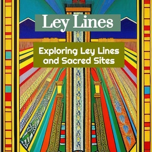 May include: A colorful illustration of a tower with a green roof and a red eye, surrounded by a rainbow of colors. The text "Ley Lines" is written in green letters above the tower, and the text "Exploring Ley Lines and Sacred Sites" is written in green letters below the tower.