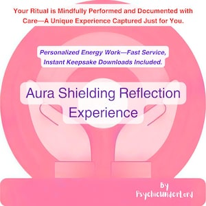 May include: A pink and white graphic with the text "Aura Shielding Reflection Experience." The image includes the phrases "Your Ritual is Mindfully Performed" and "Personalized Energy Work." The graphic is signed "PsychicunderLord."