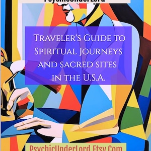 May include: A colorful abstract painting of a person with the text "Traveler's Guide to Spiritual Journeys and Sacred Sites in the U.S.A." and the website "PsychicUnderLord.Etsy.com".