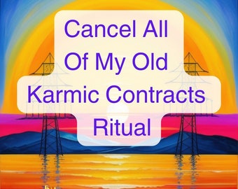 Permanently Cancel My Karmic + Lifetime Soul Contracts!