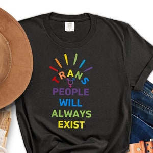 Comfort Colors: Trans People will Always Exist Shirt, Transgender T Shirt, Trans Gifts, Respect Trans People, Equality, LGBTQ, Pride Month