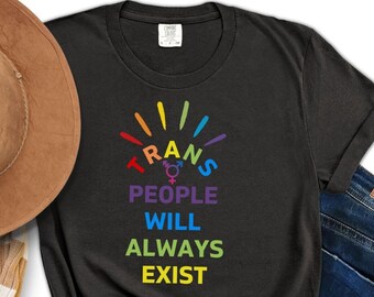 Colori di comfort: maglietta &quot;Le persone trans esisteranno sempre&quot;, maglietta transgender, regali trans, rispetto per le persone trans, uguaglianza, LGBTQ, mese dell&#39;orgoglio