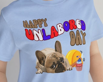 Labor Day French Bulldog Shirt, Cute Frenchie T-shirt, Dog Tshirt, Dog Mom, Cute Frenchie Graphic Tee, Dog Lover Gift, Pet Lover, Frenchie
