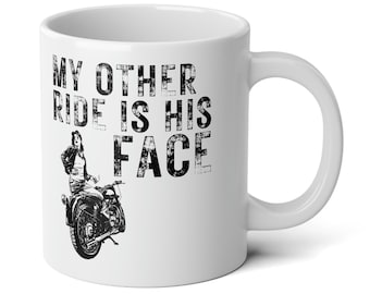 My other ride is his Face, Funny Motorcycle Mug, Motorcycle Lover, Motorcyclist Gift for Her,  Bike Rider, Gifts for Biker women, 20oz Mug