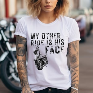 Funny Motorcycle Shirt: &quot;My Other Ride Is His Face&quot; Biker Tee, Motorcycle Lover Shirt, Bike Rider, Gifts for Biker women,