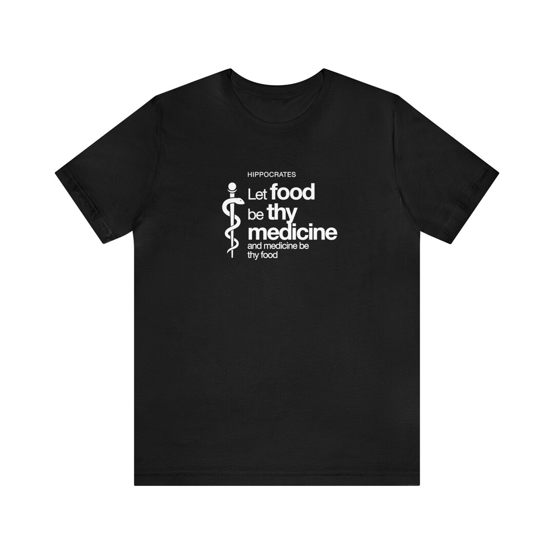 Let Thy Food Be Thy Medicine Hippocrates Physician T Shirt Let Thy Food Be Thy Medicine Hippocrates Physician T Shirt