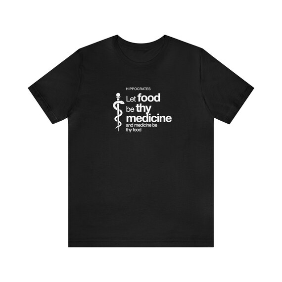 Let Thy Food Be Thy Medicine Hippocrates Physician T Shirt Let Thy Food Be Thy Medicine Hippocrates Physician T Shirt