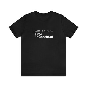 Time Is A Construct Two |  Quote | Albert Einstein | Quote | Science | Motivation | short sleeve, crewneck, tee