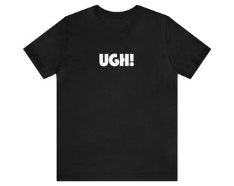 Ugh! T-shirt, exclamation, graphic, short sleeve crew-neck tee