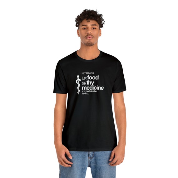 Let Thy Food Be Thy Medicine Hippocrates Physician T Shirt Let Thy Food Be Thy Medicine Hippocrates Physician T Shirt