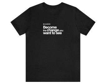 Ghandi / Conviértete en el cambio que quieres ver / Cita / Motivación / Cambio / Camiseta de manga corta y cuello redondo