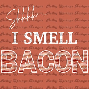 Shhh... I Smell Bacon Funny Sublimation PNG, Bacon Lover Quote, Instant Download, Digital Design for Mugs, Shirts, Tumblers & More!