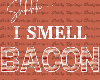 Shhh... I Smell Bacon Funny Sublimation PNG, Bacon Lover Quote, Instant Download, Digital Design for Mugs, Shirts, Tumblers & More!