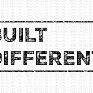May include: Black and white distressed graphic with the text "BUILT DIFFERENT" in a square frame.