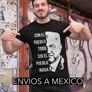AMLO Lopez Obrador President of Mexico " Con el Pueblo todo, Sin el Pueblo nada"