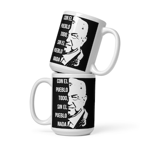 Taza de AMLO, Mug de Andres Manuel Lopez Obrador Presidente de Mexico "Con el Pueblo todo sin el Pueblo Nada"