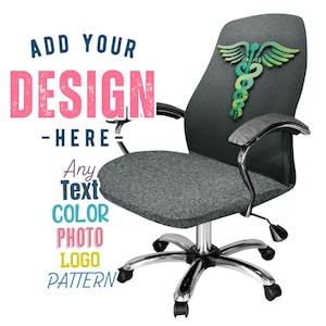 May include: A grey office chair with a black metal base and five wheels. The chair has a high back with a green and blue caduceus symbol on the back. The text "ADD YOUR DESIGN - HERE - Any Text COLOR PHOTO LOGO PATTERN" is visible on the left side of the image.