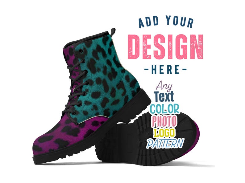 May include: A pair of black leather boots with a teal and pink leopard print design. The boots have a lace-up closure and a chunky sole. The text "ADD YOUR DESIGN - HERE - Any Text COLOR PHOTO LOGO PATTERN" is printed on the side of the boots.