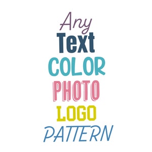 May include: Text graphic with the words "Any Text", "COLOR", "PHOTO", "LOGO", and "PATTERN" in different colors and fonts.