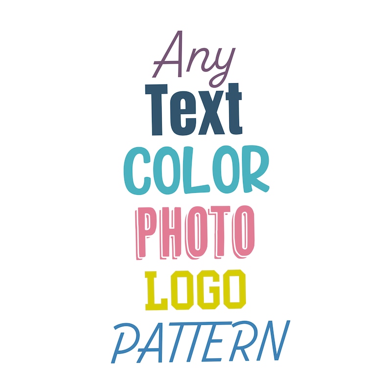 May include: Text graphic with the words "Any Text", "COLOR", "PHOTO", "LOGO", and "PATTERN" in different colors and fonts.