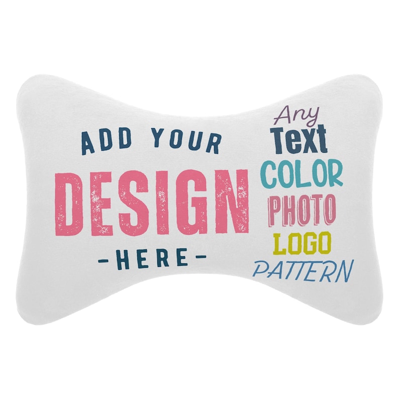 Puede incluir: Una almohada blanca en forma de hueso con el texto "ADD YOUR DESIGN - HERE-". El texto adicional incluye "Any Text COLOR PHOTO LOGO PATTERN" en varios colores. La almohada est&aacute; dise&ntilde;ada para la personalizaci&oacute;n.