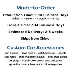 May include: Text graphic with the words "Made-to-Order" in blue.  The text below lists the production time, transit time, and estimated delivery time.  The text also states that the items ship from China.  The text "Custom Car Accessories" is in blue.  A list of car accessories is below the text, including sun shades, seat covers, pet hammocks, decals, floor mats, steering wheel covers, gear shift covers, car flags, handbrake covers, seat belt pads, spare tire cover, headrests, and license plates.